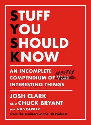 Stuff you should know : an incomplete compendium of mostly interesting things.