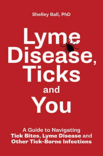 Lyme disease, ticks and you : a guide to navigating tick bites, lyme disease and other tick-borne infections