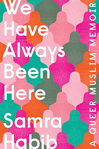 We have always been here : a queer Muslim memoir