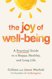 The joy of well-being : a practical guide to a happy, healthy, and long life
