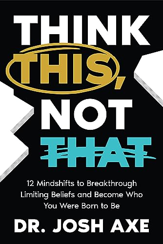 Think this, not that : 12 mindshifts to break through limiting beliefs and become who you were born to be