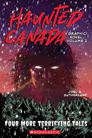 Haunted Canada Graphic Novel: volume 2 : four more terrifying tales.