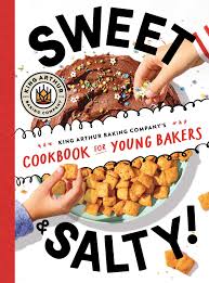 Sweet & salty : King Arthur Baking Company's cookbook for young bakers /