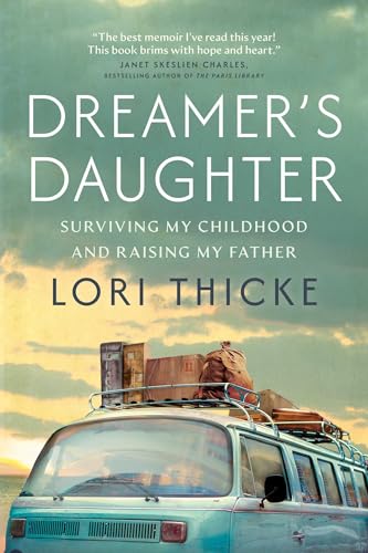 Dreamer's daughter : surviving my childhood and raising my father /