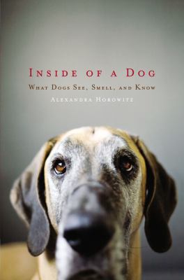 Inside of a dog : what dogs see, smell, and know