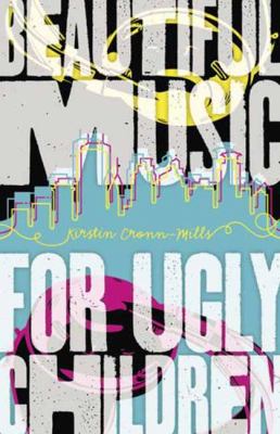 Beautiful music for ugly children : a novel