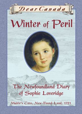 Dear Canada: Winter of Peril: The Newfoundland Diary of Sophie Loveridge