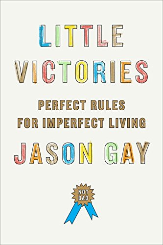 Little victories : perfect rules for imperfect living