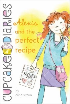 Cupcake diaries #4 :  Alexis and the perfect recipe /