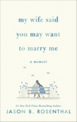 My wife said you may want to marry me : a memoir