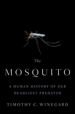 The mosquito: A human history of our deadliest predator