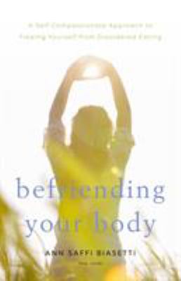 Befriending your body: a self-compassionate approach to freeing yourself from disordered eating