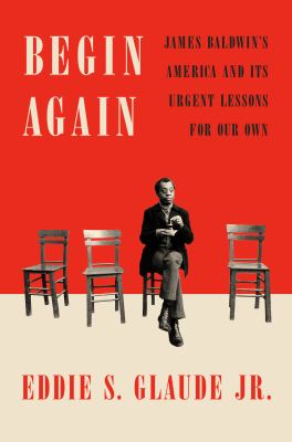 Begin again: James Baldwin's America and its urgent lessons for our own/