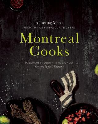 Montreal cooks : a tasting menu from the city's leading chefs
