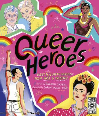 Queer heroes : meet 53 LGBTQ heroes from past & present/